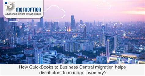 How QuickBooks to Business Central migration helps distributors.